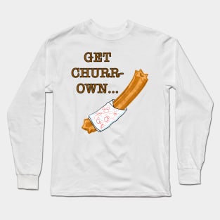 Get Churr-Own Long Sleeve T-Shirt